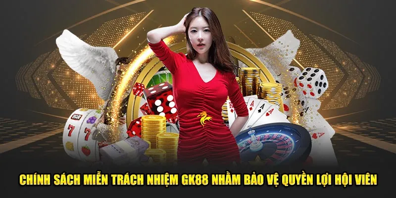 Chính sách miễn trách nhiệm GK88 nhằm bảo vệ quyền lợi hội viên