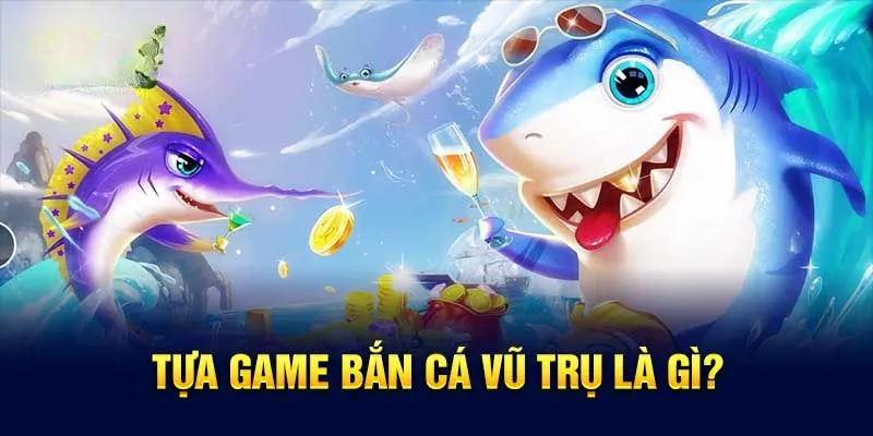 Bắn cá vũ trụ - siêu phẩm game hot nhất 2024