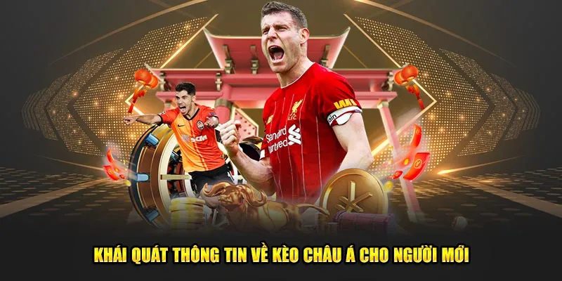 Khái quát thông tin về kèo châu Á cho người mới