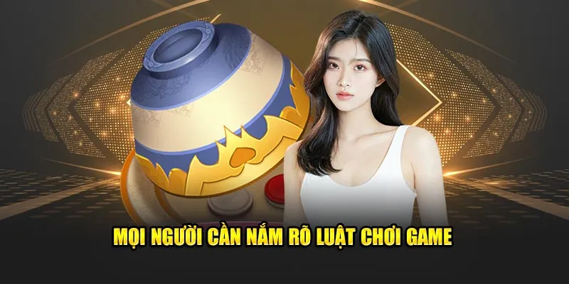 Mọi người cần nắm rõ luật cơ bản trước khi chơi game